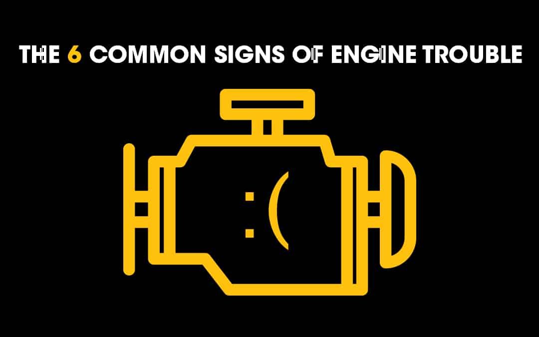 Do You Recognize the 6 Common Signs of Engine Trouble?