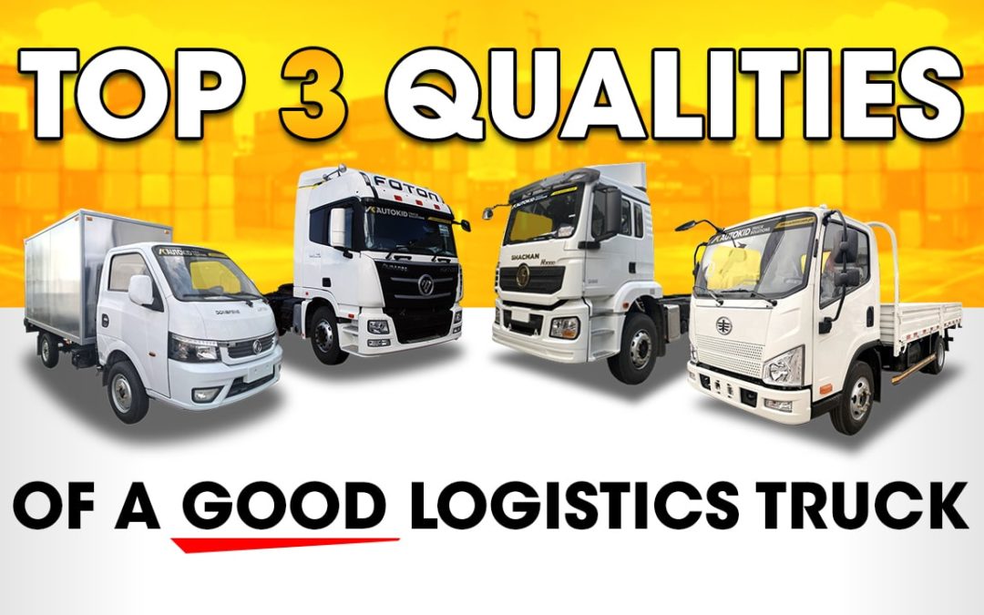 Top 3 qualities of a good logistics truck